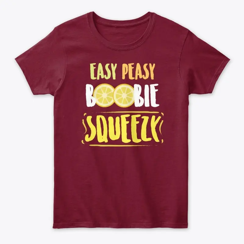 Easy Peasy Boobie Squeezy T-Shirt