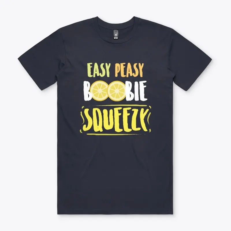 Easy Peasy Boobie Squeezy T-Shirt